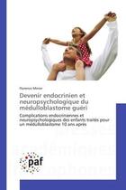 Couverture du livre « Devenir endocrinien et neuropsychologique du medulloblastome gueri - complications endocriniennes et » de Minier Florence aux éditions Presses Academiques Francophones