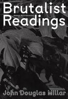 Couverture du livre « Brutalist readings ; essays on literature » de John Douglas Millar aux éditions Sternberg Press