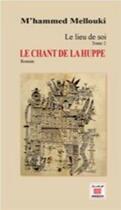 Couverture du livre « Lieu de soi t.2 ; le chant de la huppe » de Mohamad Mellouki aux éditions Marsam