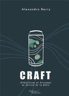 Couverture du livre « Craft : (r)évolution et artisanat ; au service de la bière » de Alexandra Berry aux éditions Baudelaire