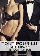 Couverture du livre « Tout pour lui ; milliardaire et dominateur t.3 » de Megan Harold aux éditions Editions Addictives