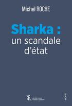Couverture du livre « Sharka : un scandale d'état » de Michel Roche aux éditions Sydney Laurent