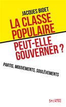 Couverture du livre « La classe populaire peut-elle gouverner ? Partis, mouvements, soulèvements » de Jacques Bidet aux éditions Syllepse