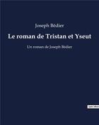 Couverture du livre « Le roman de Tristan et Yseut : Un roman de Joseph Bédier » de Joseph Bedier aux éditions Shs Editions