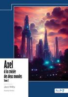 Couverture du livre « Axel à la croisée des deux mondes Tome 2 » de Jack Wilby aux éditions Nombre 7