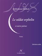 Couverture du livre « Le soldat orphelin et autres poèmes » de Khallouf Abdulrahman aux éditions Editions Moires