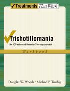 Couverture du livre « Trichotillomania: An ACT-enhanced Behavior Therapy Approach Workbook » de Twohig Michael P aux éditions Oxford University Press Usa