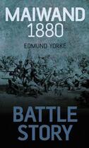 Couverture du livre « Battle Story: Maiwand 1880 » de Yorke Edmund aux éditions History Press Digital