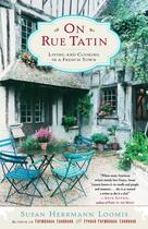 Couverture du livre « ON RUE TATIN - LIVING AND COOKING IN A FRENCH TOWN » de Susan Hermann Loomis aux éditions Broadway Books