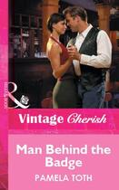 Couverture du livre « Man Behind the Badge (Mills & Boon Vintage Cherish) » de Pamela Toth aux éditions Mills & Boon Series