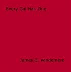 Couverture du livre « Every Gal Has One » de James E. Vandemere aux éditions Epagine