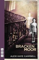 Couverture du livre « Bracken Moor (NHB Modern Plays) » de Campbell Alexi Kaye aux éditions Hern Nick Digital