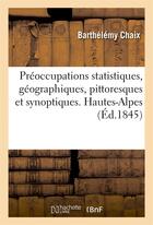 Couverture du livre « Preoccupations statistiques, geographiques, pittoresques et synoptiques. hautes-alpes » de Chaix Barthelemy aux éditions Hachette Bnf