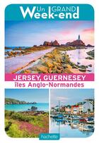 Couverture du livre « Un grand week-end : à Jersey, Guernesey et les îles anglo-normandes » de Collectif Hachette aux éditions Hachette Tourisme