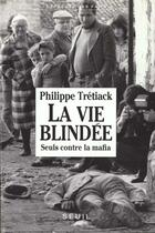 Couverture du livre « La vie blindee. seuls contre la mafia » de Philippe Tretiack aux éditions Seuil