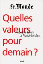 Couverture du livre « Quelles valeurs pour demain ? neuvième forum, le monde, le mans » de Le Monde aux éditions Seuil