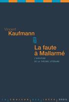 Couverture du livre « Faute à Mallarmé ; l'aventure de la théorie littéraire » de Vincent Kaufmann aux éditions Seuil