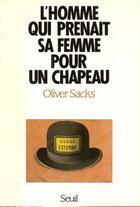 Couverture du livre « L'homme qui prenait sa femme pour un chapeau, et autres recits cliniques » de Oliver Sacks aux éditions Seuil