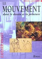 Couverture du livre « Le Mouvement Dans Le Dessin Et La Peinture » de Lacomme aux éditions Dessain Et Tolra