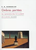 Couverture du livre « Ombres portées ; leur représentation dans l'art occidental » de Ernst Hans Gombrich aux éditions Gallimard