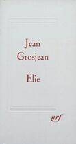 Couverture du livre « Élie » de Jean Grosjean aux éditions Gallimard