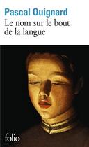 Couverture du livre « Le nom sur le bout de la langue » de Pascal Quignard aux éditions Folio