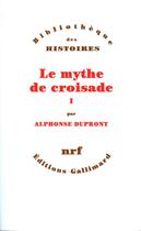 Couverture du livre « Le mythe de croisade Tome 1 » de Alphonse Dupront aux éditions Gallimard