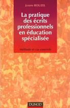 Couverture du livre « Les Ecrits Professionnels Dans La Pratique Des Educateurs ; Methode Et Cas Concrets » de Joseph Rouzel aux éditions Dunod