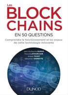 Couverture du livre « Les blockchains en 50 questions ; comprendre le fonctionnement et les enjeux de cette technologie innovante » de Jean-Guillaume Dumas et Sebastien Varrette et Pascal Lafourcade et Ariane Tichit aux éditions Dunod