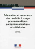 Couverture du livre « Fabrication et commerce des produits à usage pharmaceutique, parapharmaceutique et vétérinaire ; convention collective nationale étendue ; IDCC 1555 (6e édition) » de  aux éditions Documentation Francaise