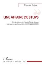 Couverture du livre « Une affaire de stups : démantelement d'un trafic de drogue dans un grand ensemble HLM (1998-1999) » de Thomas Bujon aux éditions L'harmattan