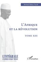 Couverture du livre « L'Afrique et la révolution Tome 13 » de Ahmed Sekou Toure aux éditions L'harmattan