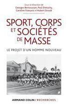 Couverture du livre « Sport, corps et sociétés de masse ; le projet d'un « homme nouveau » » de Georges Bensoussan et Paul Dietschy et Caroline Francois et Hubert Strouk aux éditions Armand Colin