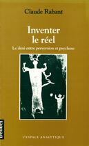 Couverture du livre « Inventer le reel - le deni, entre perversion et psychose » de Claude Rabant aux éditions Denoel