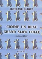 Couverture du livre « Comme un beau grand slow colle » de Bertrand Latour aux éditions Denoel