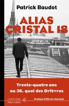 Couverture du livre « Alias Cristal 18 : trente-quatre ans au 36, quai des Orfèvres » de Patrick Baudot aux éditions Robert Laffont