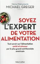 Couverture du livre « Soyez l'expert de votre alimentation » de Michael Greger aux éditions Robert Laffont