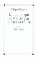 Couverture du livre « L'Homme Qui Ne Voulait Pas Quitter Sa Vallee » de Philippe Regniez aux éditions Albin Michel