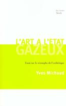 Couverture du livre « L ART A L'ETAT GAZEUX : Essai sur le triomphe de l'esthétique » de Yves Michaud aux éditions Stock