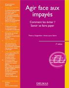 Couverture du livre « Agir face aux impayés. 5e éd. - Comment les éviter ? Savoir se faire payer (5e édition) » de Anne-Laure Sterin et Thierry Gingembre aux éditions Delmas