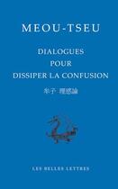 Couverture du livre « Dialogues de Meou-Tseu pour dissiper la confusion » de Maitre Meou aux éditions Belles Lettres