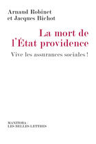 Couverture du livre « La mort de l'état providence ; vive les assurances sociales ! » de Arnaud Robinet et Jacques Bichot aux éditions Manitoba Les Belles Lettres