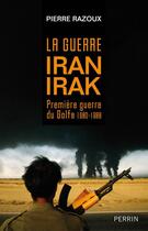 Couverture du livre « La guerre Iran-Irak ; 1980-1988 » de Razoux/Pierre aux éditions Perrin