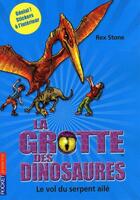 Couverture du livre « La grotte des dinosaures Tome 4 : Le vol du serpent ailé » de Rex Stone aux éditions 12-21