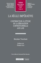 Couverture du livre « La règle impérative t.622 : contribution à l'étude de la dérogation conventionnelle aux lois » de Maxime Touchais aux éditions Lgdj