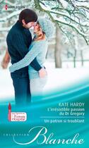 Couverture du livre « L'irrésistible passion du Dr Gregory ; un patron si troublant » de Kate Hardy aux éditions Harlequin