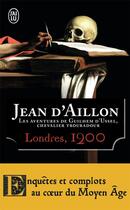 Couverture du livre « Les aventures de Guilhem d'Ussel, chevalier troubadour Tome 3 : Londres, 1200 » de Jean D' Aillon aux éditions J'ai Lu