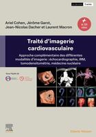 Couverture du livre « Traité d'imagerie cardiovasculaire : Approche complémentaire des différentes modalités d'imagerie : échocardiographie, IRM, tomodensitométrie, médecine nucléaire » de Ariel Cohen et Jerome Garot et Jean-Nicolas Dacher et Laurent Macron aux éditions Elsevier-masson