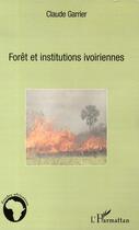 Couverture du livre « Forêt et institutions ivoiriennes » de Claude Garrier aux éditions L'harmattan