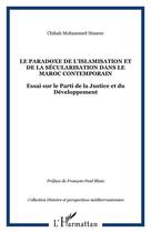 Couverture du livre « Le paradoxe de l'islamisation et de la sécularisation dans le Maroc contemporain ; essai sur le parti de la justice et du développement » de Chihab Mohammed Himeur aux éditions Editions L'harmattan